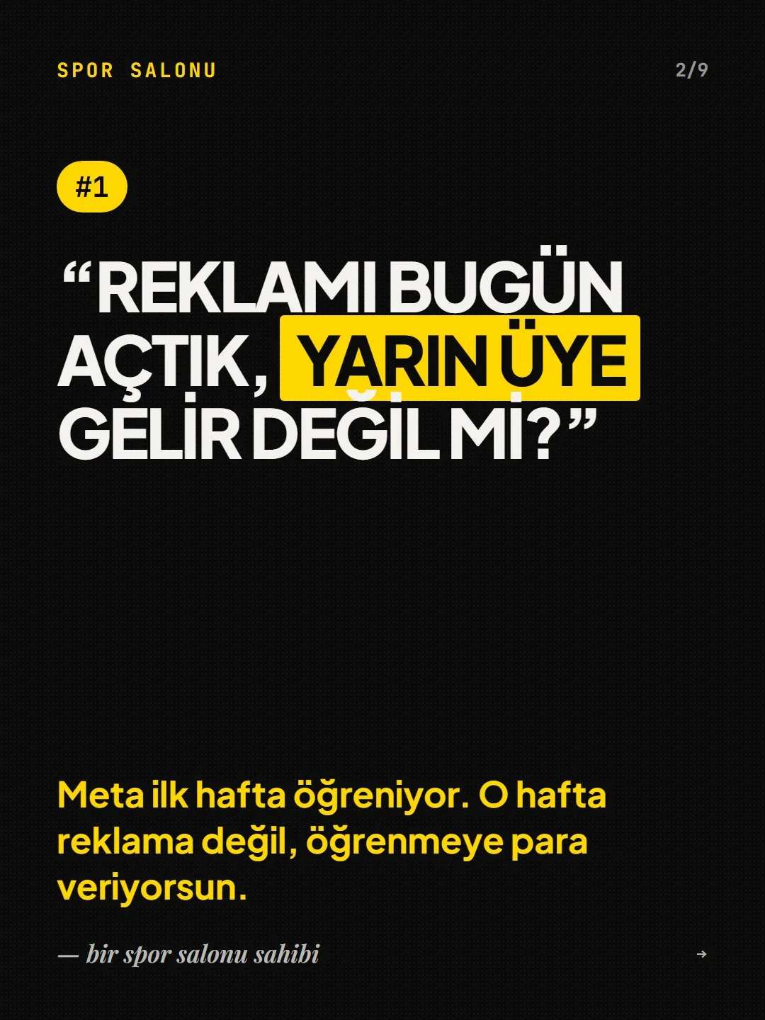 #1, bir spor salonu sahibi: “Reklamı bugün açtık, yarın üye gelir değil mi?” Cevap: Meta ilk hafta öğreniyor, o hafta öğrenmeye para veriyorsun.