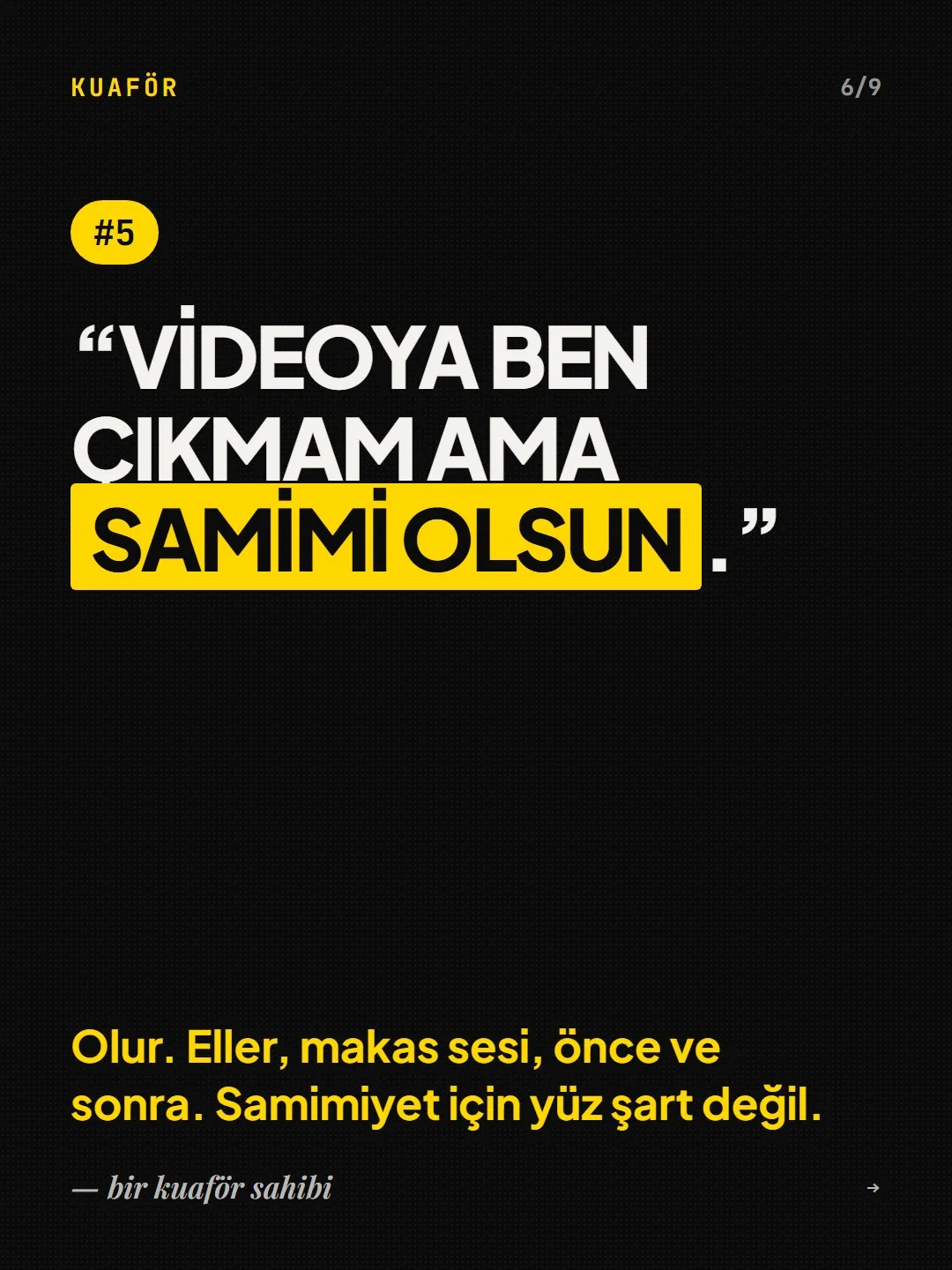 #5, bir kuaför sahibi: “Videoya ben çıkmam ama samimi olsun.” Cevap: eller, makas sesi, önce ve sonra; samimiyet için yüz şart değil.