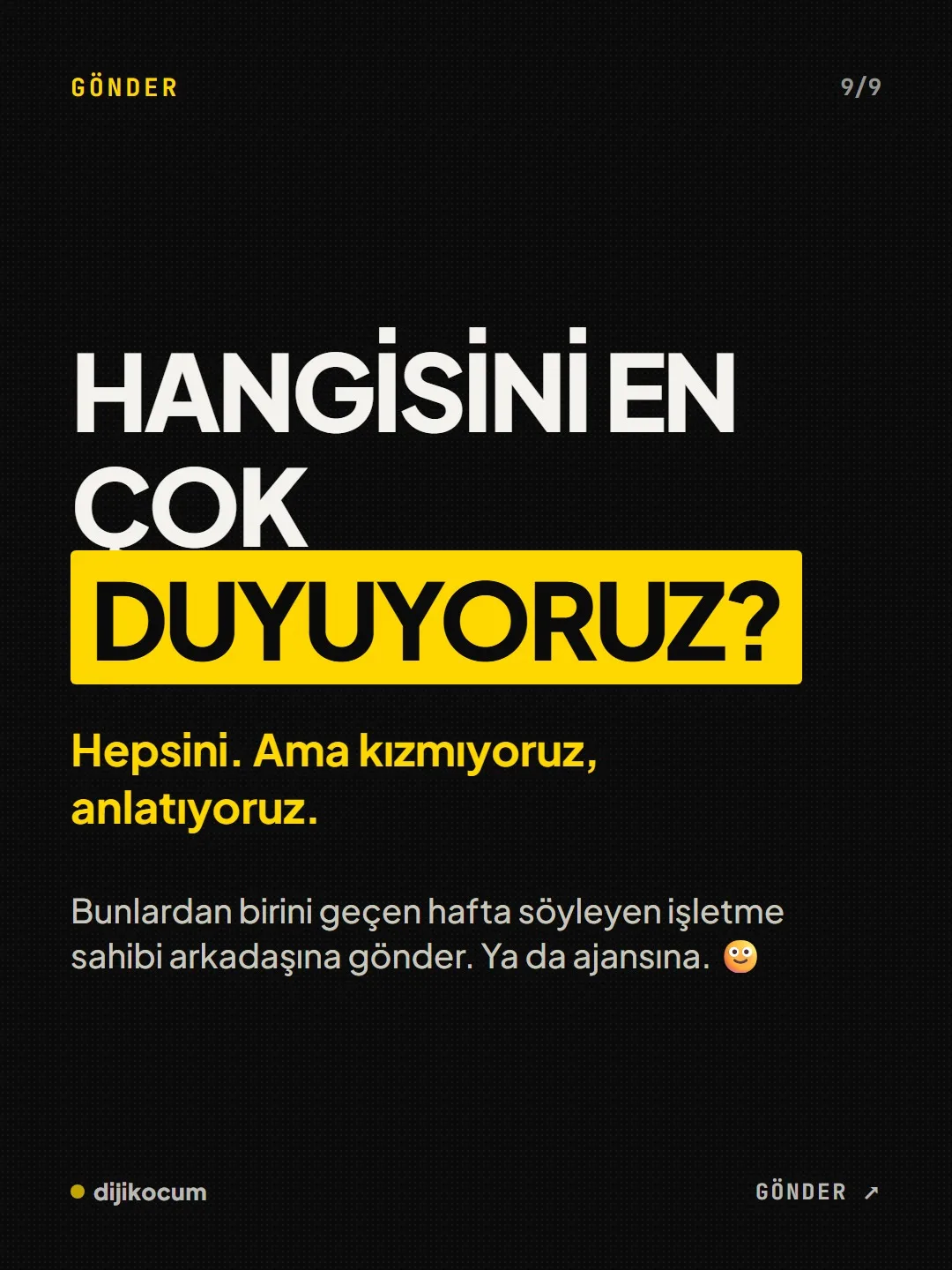 Kapanış: Hangisini en çok duyuyoruz? Hepsini, ama kızmıyoruz, anlatıyoruz. Bunlardan birini söyleyen işletme sahibi arkadaşına gönder.