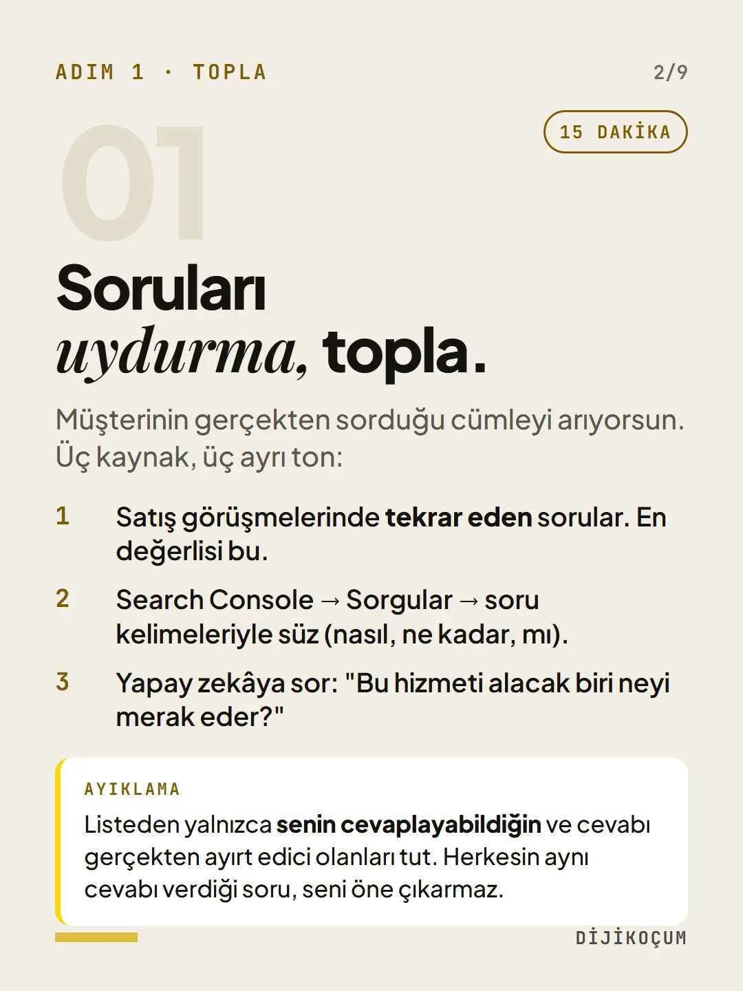 Adım 1 · Topla: Soruları uydurma, topla.