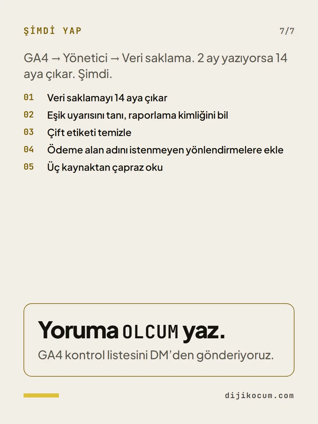 Kapanış: Yoruma OLCUM yaz. GA4 kontrol listesini DM’den gönderiyoruz.