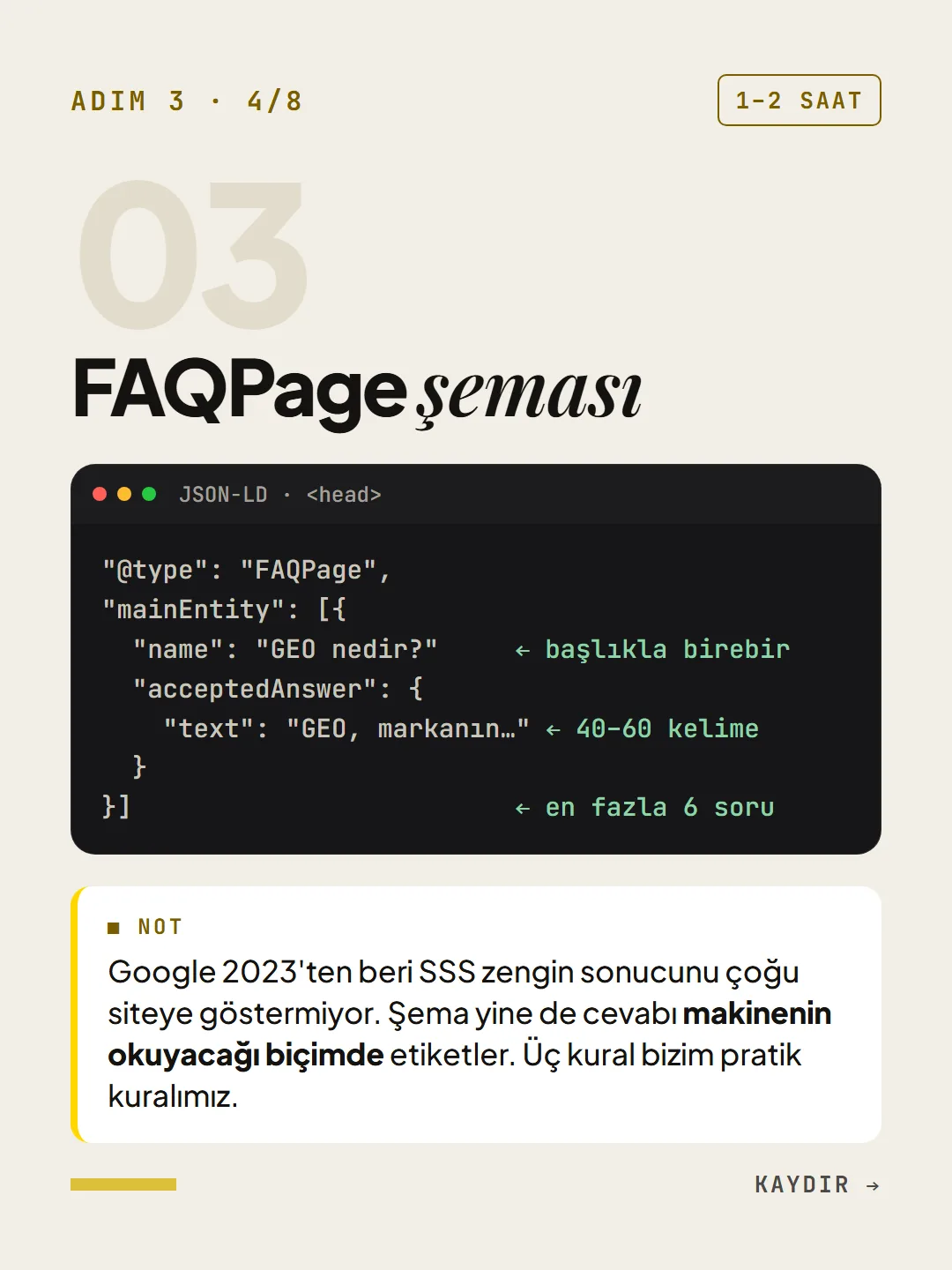 Adım 3, 1-2 saat: FAQPage şeması. JSON-LD örneği; soru başlıkla birebir, cevap 40-60 kelime, en fazla 6 soru.