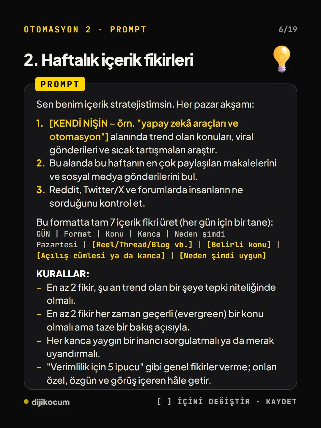 Haftalık içerik fikirleri promptu: gün, format, konu, kanca ve neden şimdi sütunlu 7 fikirlik tablo ve kurallar.