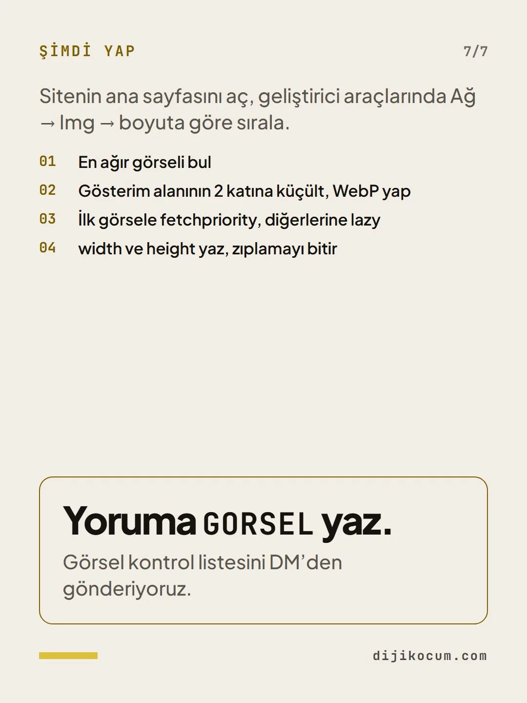 Kapanış: Yoruma GORSEL yaz. Görsel kontrol listesini DM’den gönderiyoruz.
