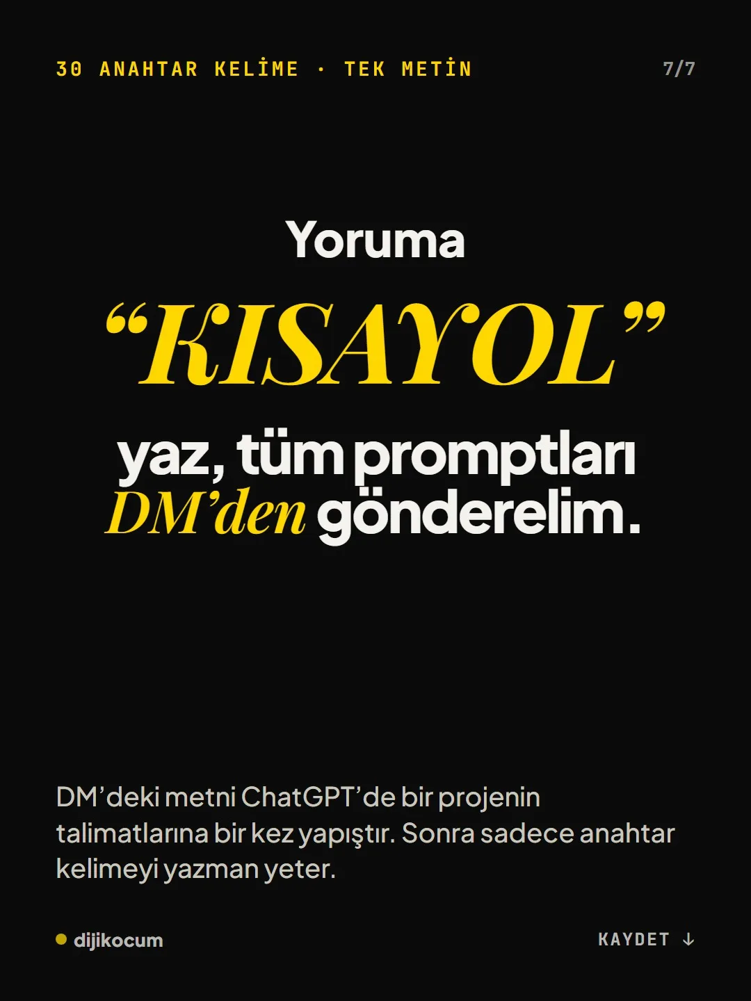 Kapanış: yoruma KISAYOL yaz. DM'deki metni ChatGPT'de bir projenin talimatlarına bir kez yapıştır, sonra sadece anahtar kelimeyi yaz.