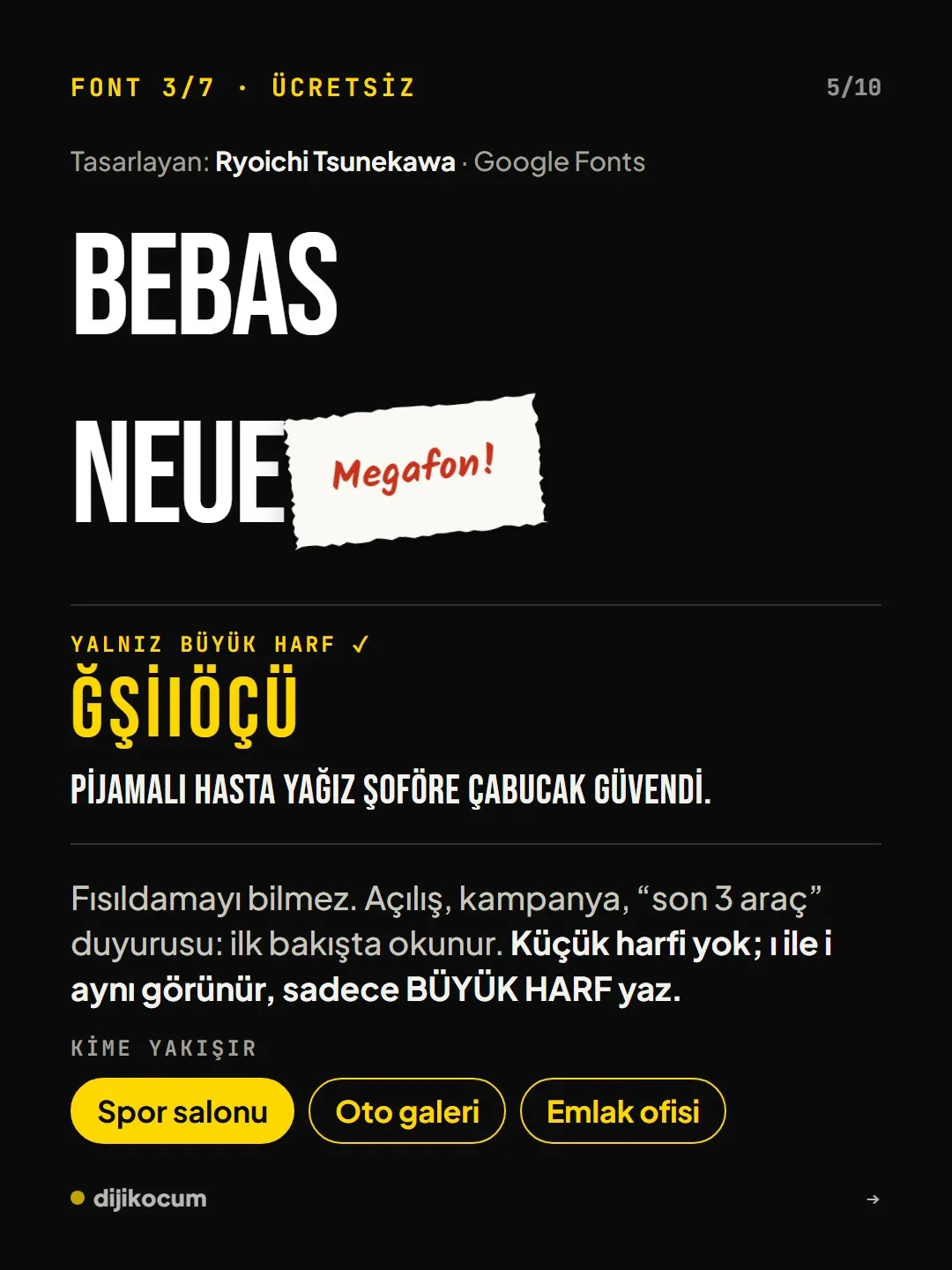 Font 3/7, Bebas Neue, megafon: yalnız büyük harf, ilk bakışta okunur. Kime yakışır: spor salonu, oto galeri, emlak ofisi.
