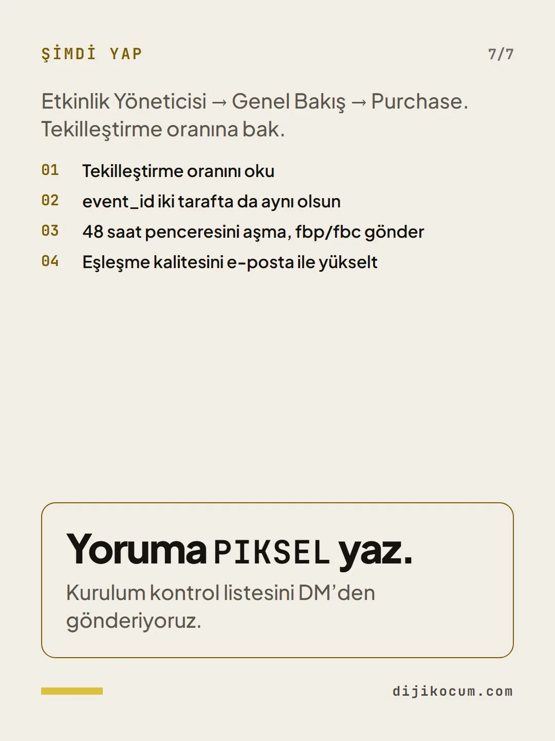 Kapanış: Yoruma PIKSEL yaz. Kurulum kontrol listesini DM’den gönderiyoruz.