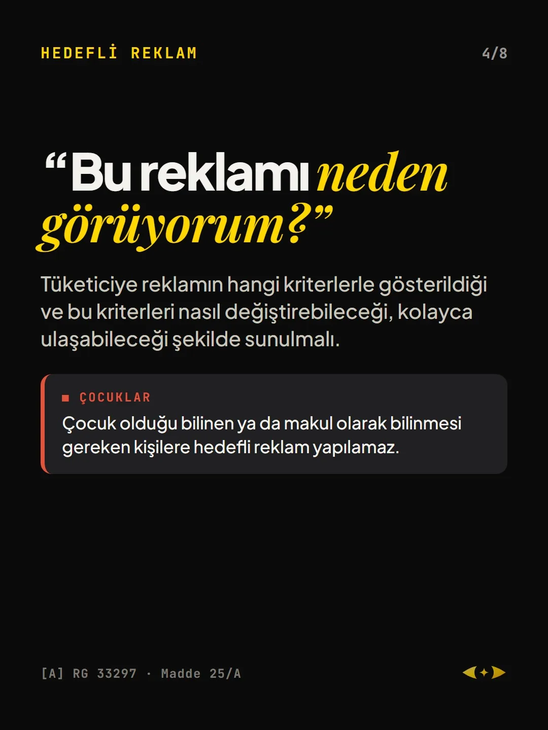 Hedefli reklam: Tüketiciye reklamın hangi kriterlerle gösterildiği ve bu kriterleri nasıl değiştirebileceği, kolayca ulaşabileceği şekilde sunulmalı.