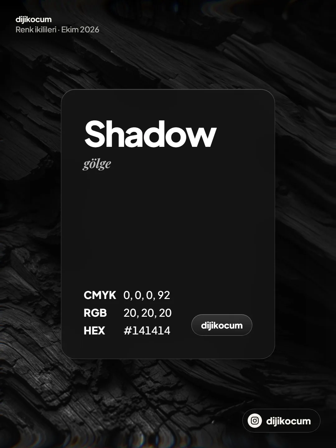 Shadow, gölge: CMYK 0, 0, 0, 92; RGB 20, 20, 20; HEX #141414.