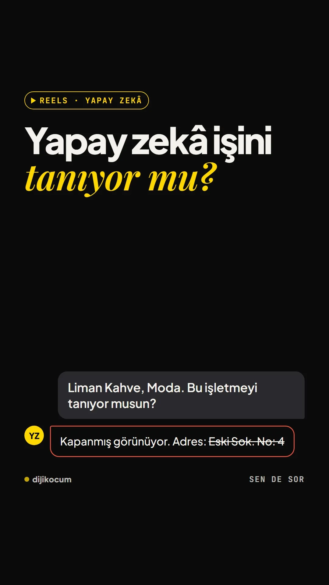 Reels kapağı: Yapay zekâ işini tanıyor mu? Örnek sohbette “Liman Kahve, Moda. Bu işletmeyi tanıyor musun?” sorusuna yapay zekâ eski bir adres verip “Kapanmış görünüyor” diye cevap veriyor.